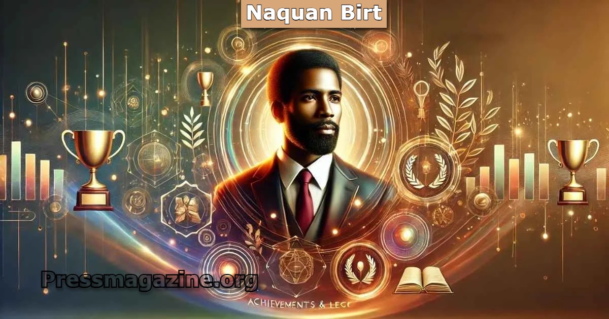 Top Achievements of Naquan Birt: You Have to Know