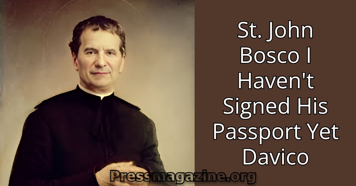 St. John Bosco I Haven't Signed His Passport Yet