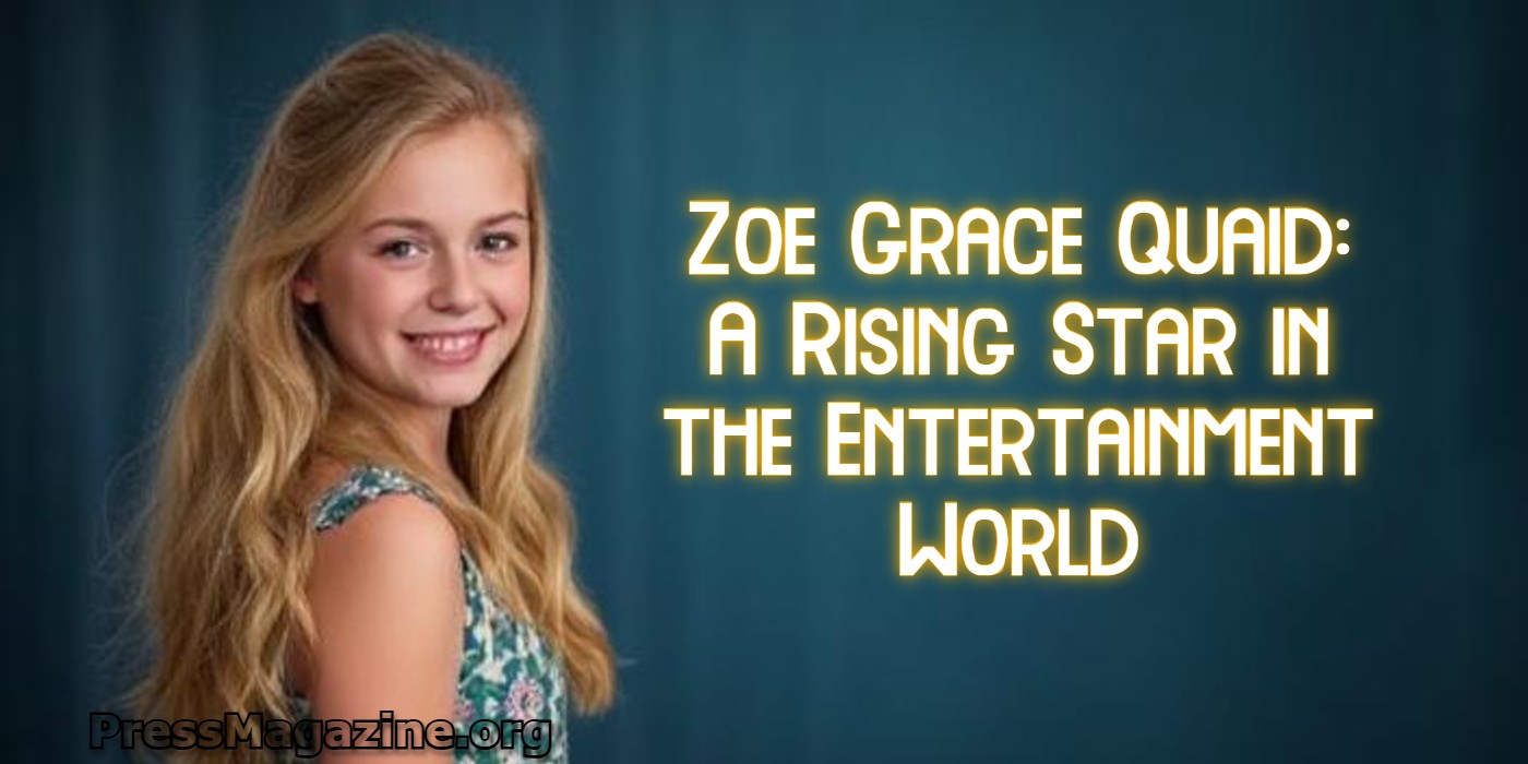 Zoe Grace Quaid: A Rising Star in the Entertainment World